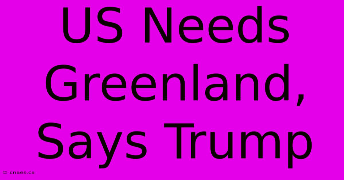 US Needs Greenland, Says Trump