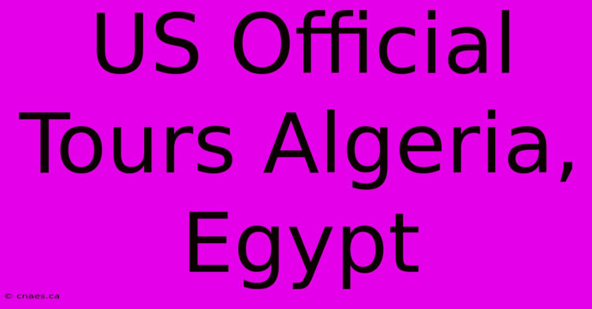 US Official Tours Algeria, Egypt