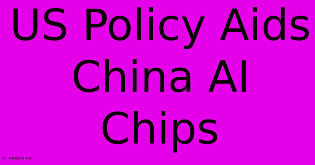 US Policy Aids China AI Chips