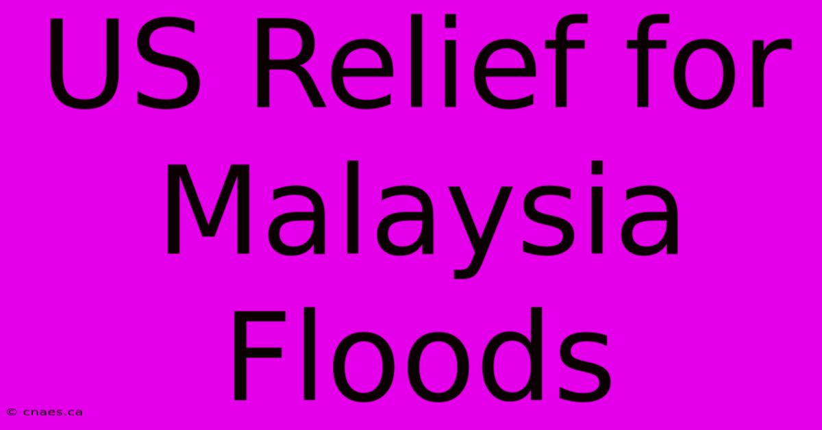 US Relief For Malaysia Floods