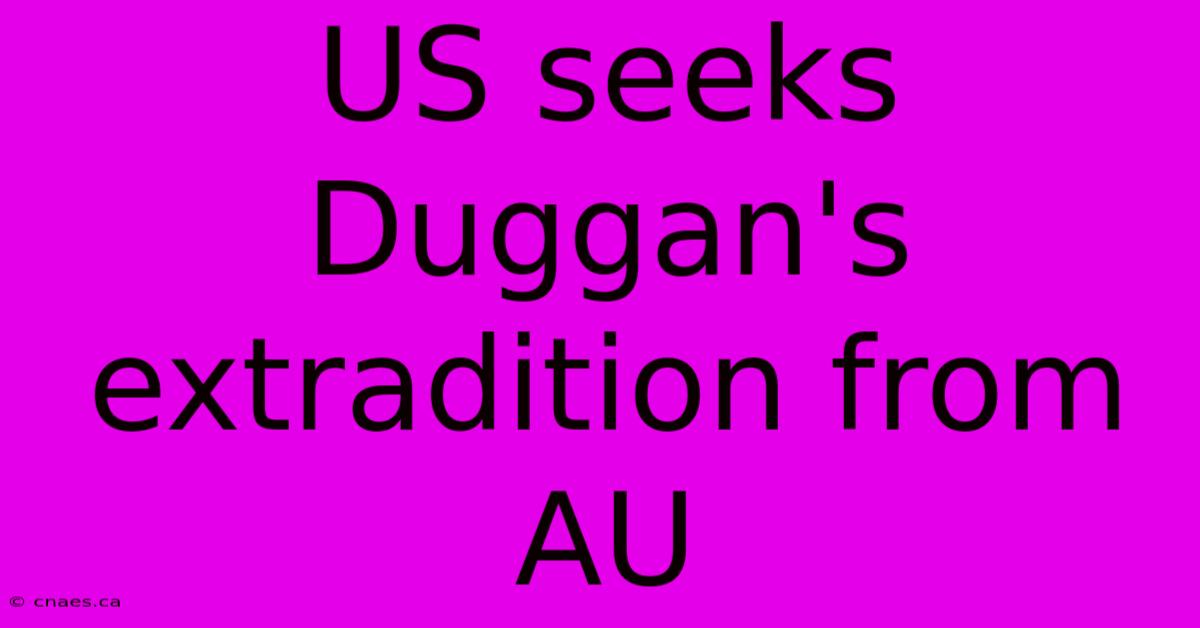 US Seeks Duggan's Extradition From AU