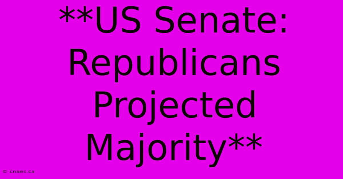 **US Senate: Republicans Projected Majority**