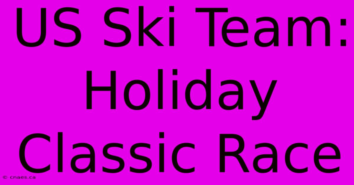 US Ski Team: Holiday Classic Race