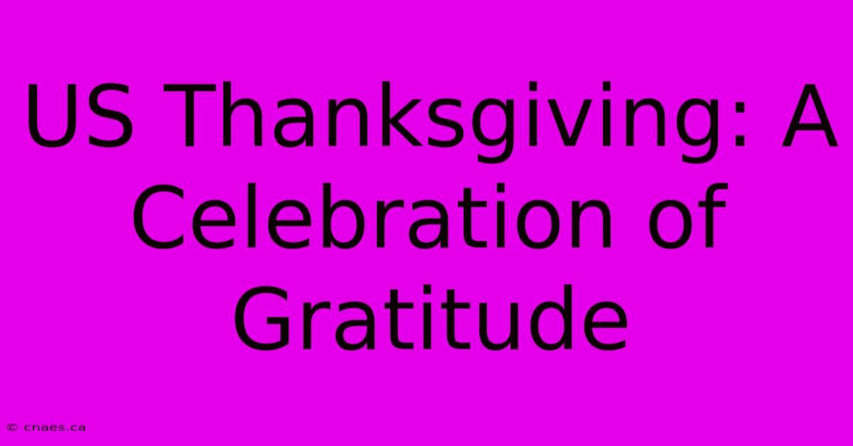 US Thanksgiving: A Celebration Of Gratitude