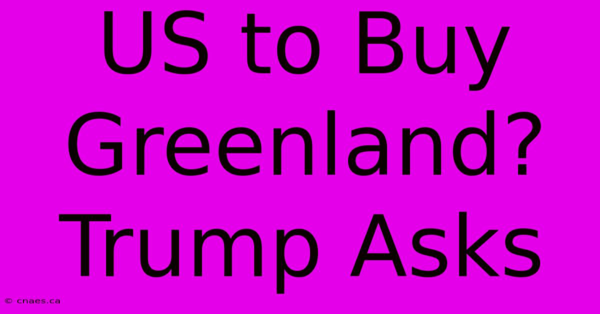 US To Buy Greenland? Trump Asks