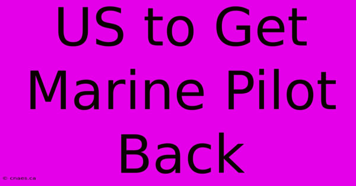 US To Get Marine Pilot Back