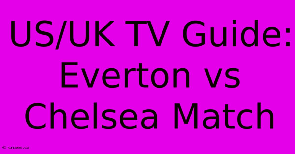 US/UK TV Guide: Everton Vs Chelsea Match