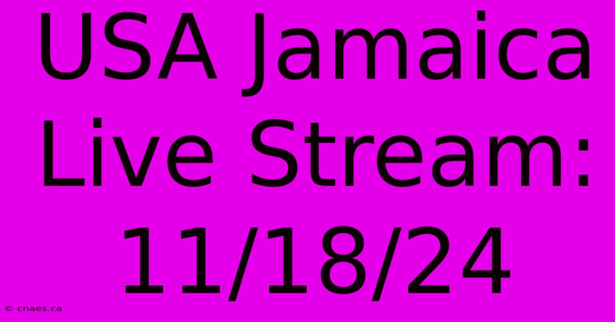 USA Jamaica Live Stream: 11/18/24