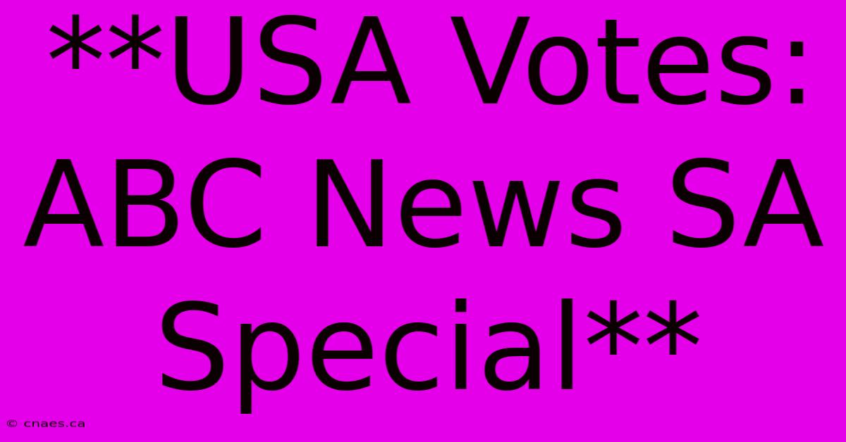 **USA Votes: ABC News SA Special**