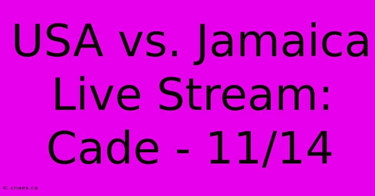 USA Vs. Jamaica Live Stream: Cade - 11/14