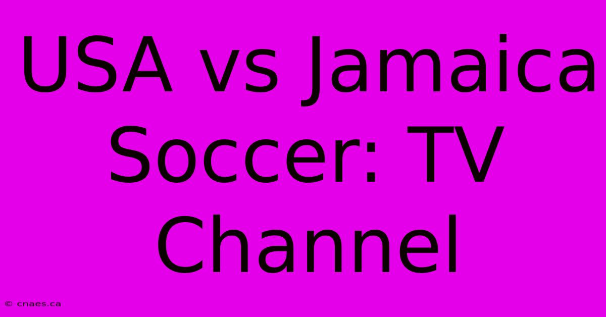 USA Vs Jamaica Soccer: TV Channel