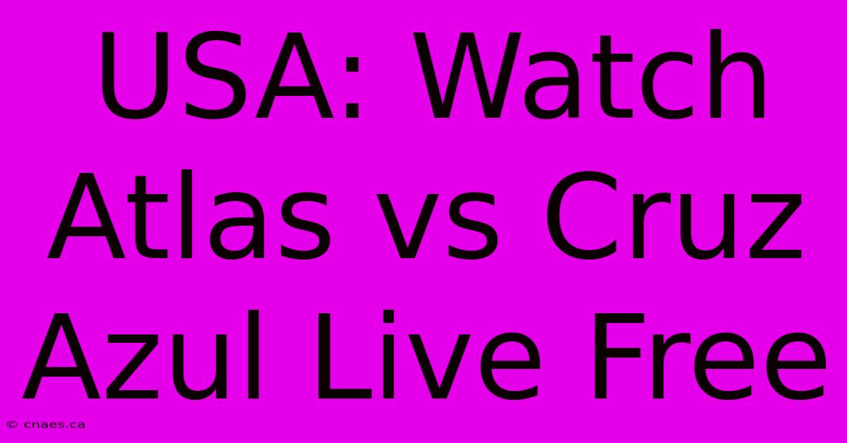 USA: Watch Atlas Vs Cruz Azul Live Free