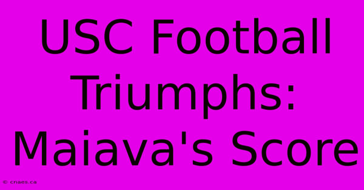 USC Football Triumphs: Maiava's Score