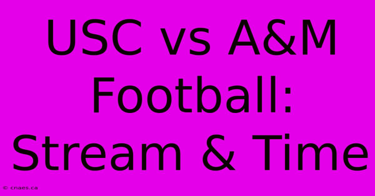 USC Vs A&M Football: Stream & Time