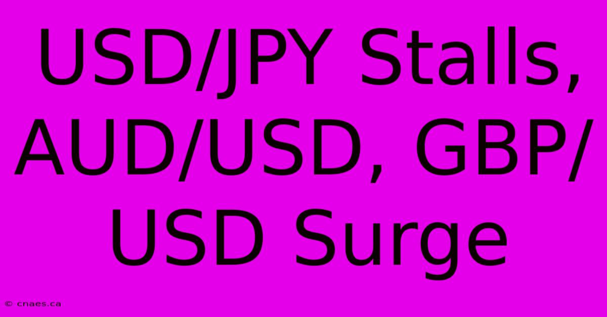 USD/JPY Stalls, AUD/USD, GBP/USD Surge