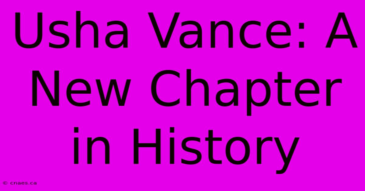 Usha Vance: A New Chapter In History