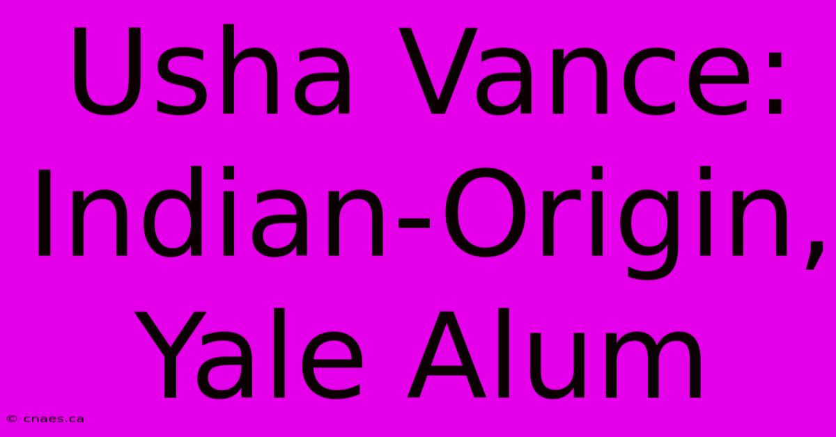 Usha Vance: Indian-Origin, Yale Alum