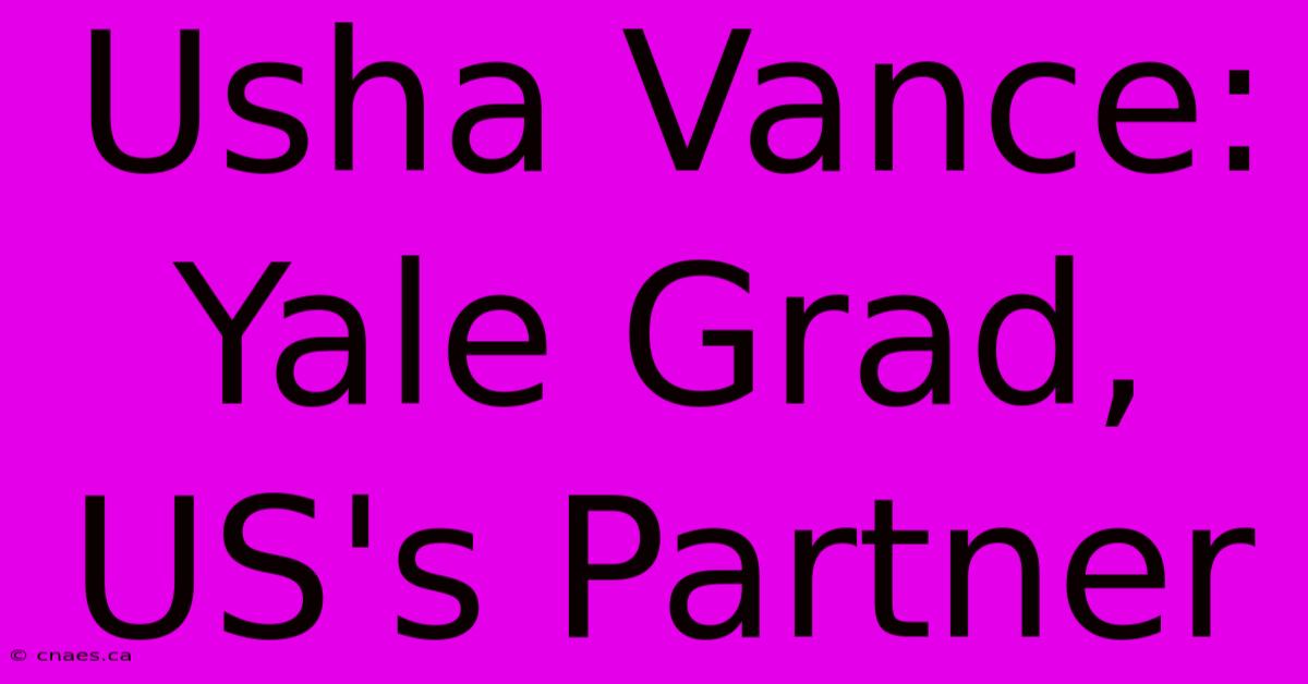 Usha Vance: Yale Grad, US's Partner