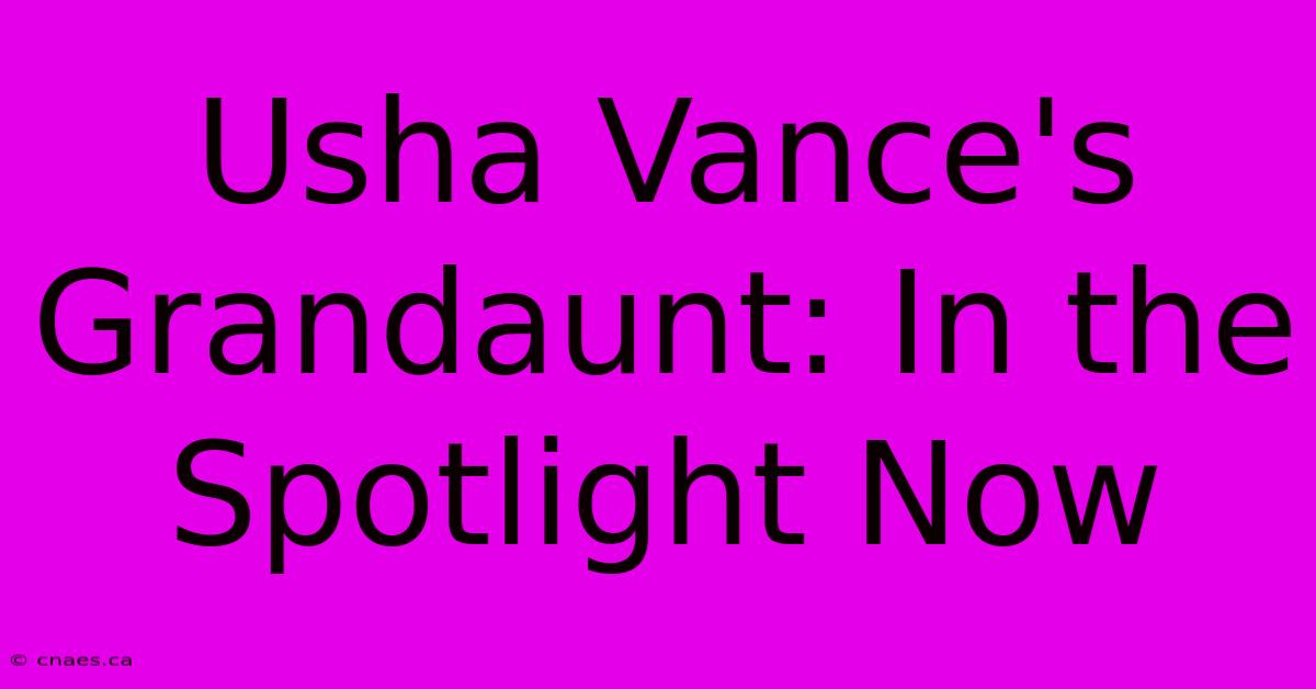 Usha Vance's Grandaunt: In The Spotlight Now