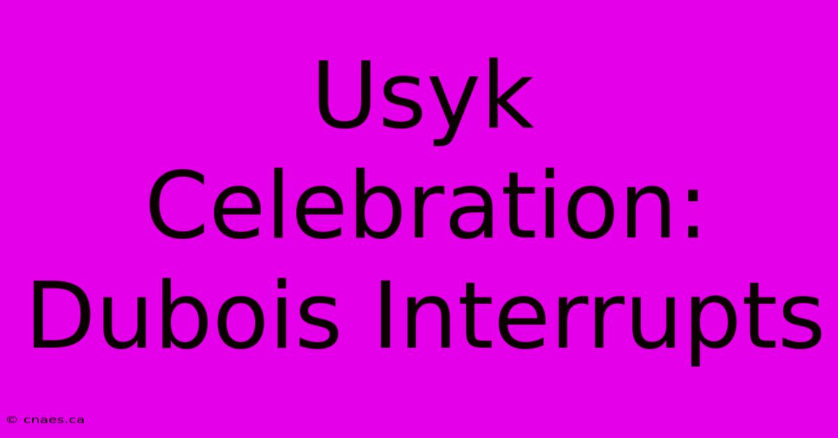 Usyk Celebration: Dubois Interrupts