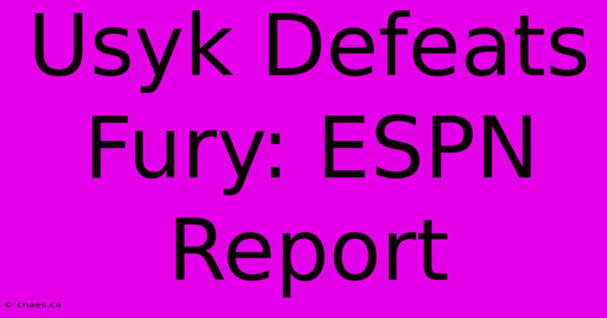 Usyk Defeats Fury: ESPN Report