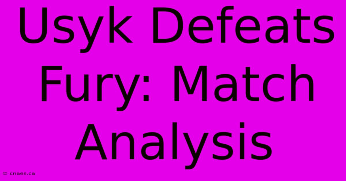 Usyk Defeats Fury: Match Analysis