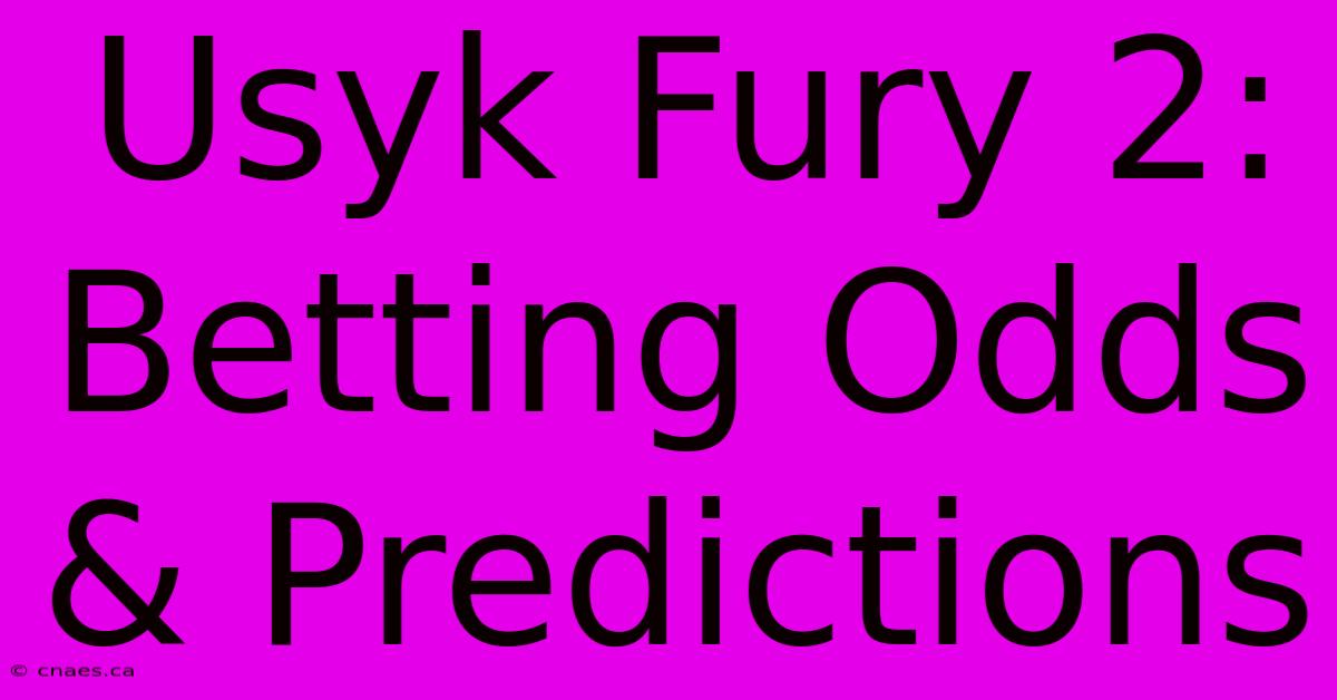 Usyk Fury 2: Betting Odds & Predictions