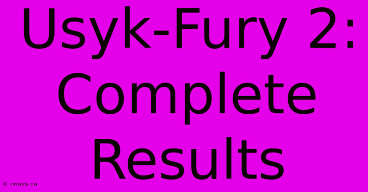 Usyk-Fury 2: Complete Results