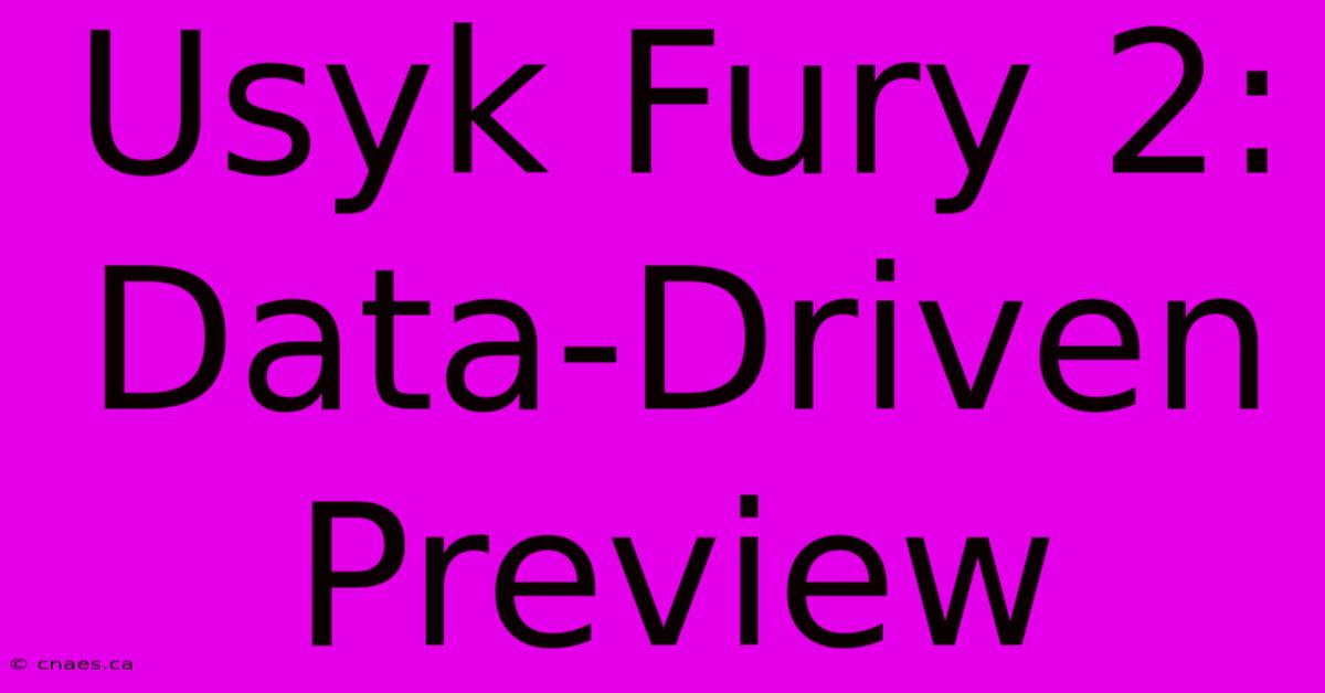 Usyk Fury 2: Data-Driven Preview