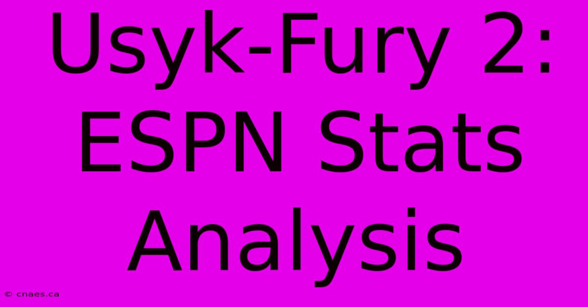 Usyk-Fury 2: ESPN Stats Analysis