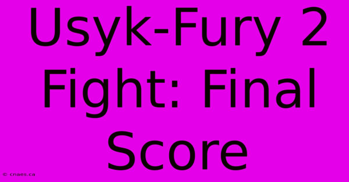 Usyk-Fury 2 Fight: Final Score