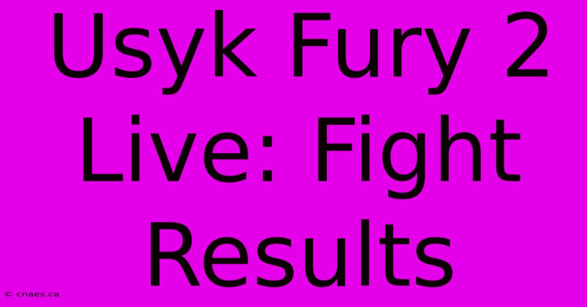 Usyk Fury 2 Live: Fight Results