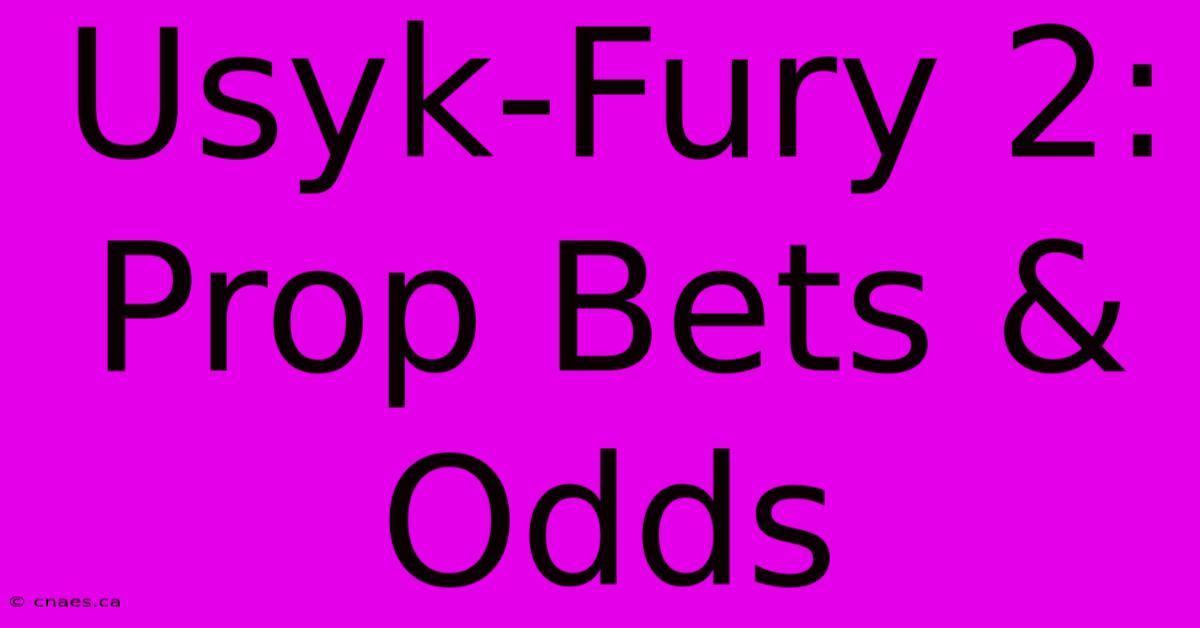 Usyk-Fury 2: Prop Bets & Odds