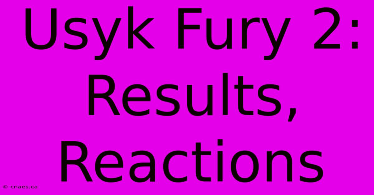 Usyk Fury 2: Results, Reactions