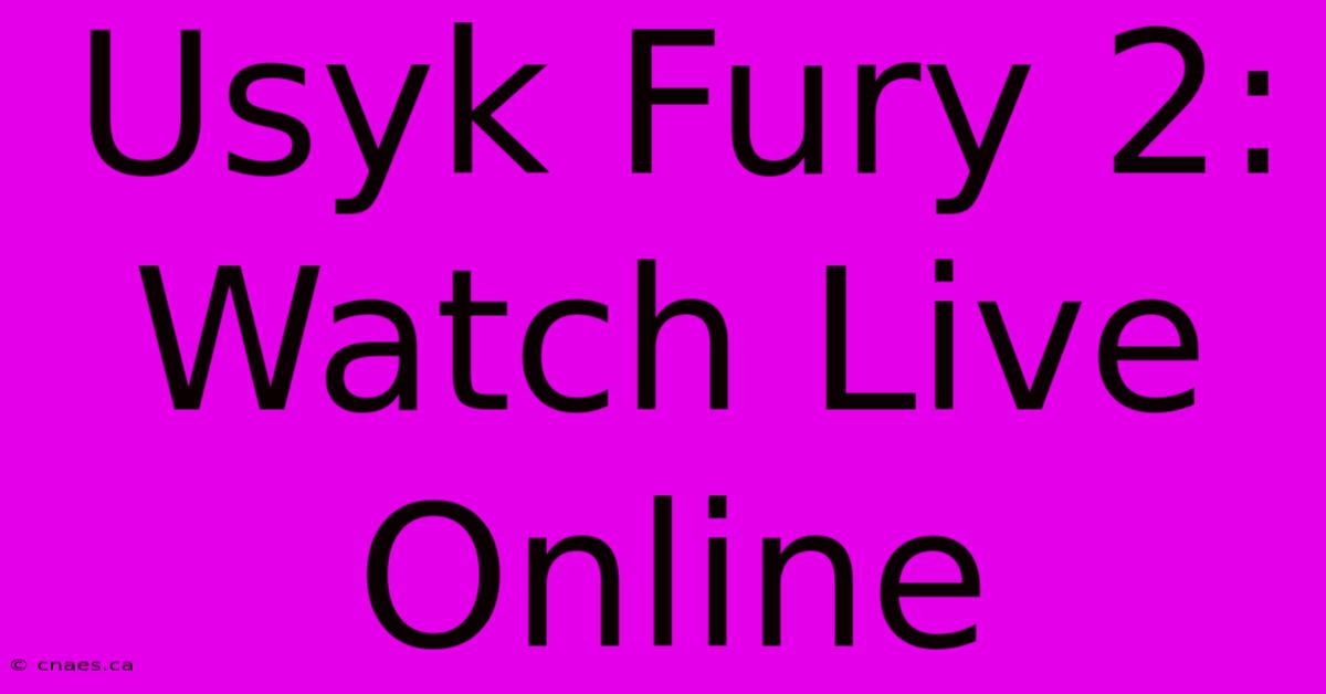 Usyk Fury 2: Watch Live Online