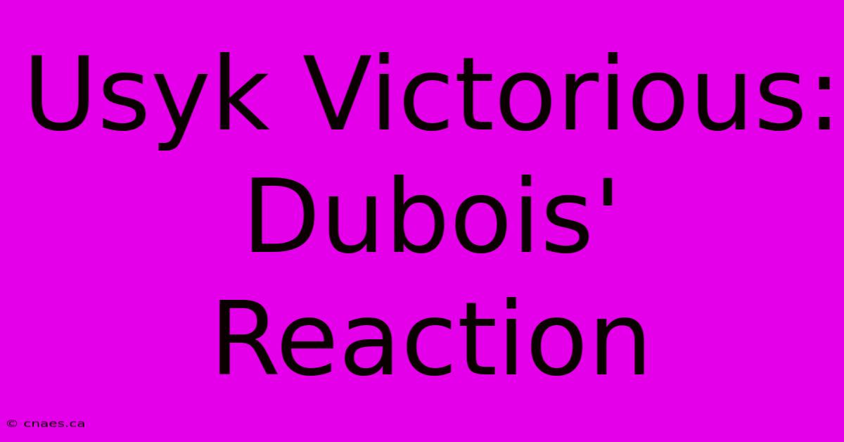 Usyk Victorious: Dubois' Reaction