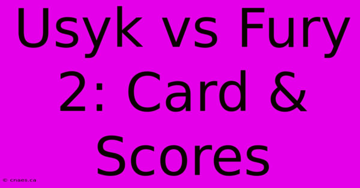 Usyk Vs Fury 2: Card & Scores