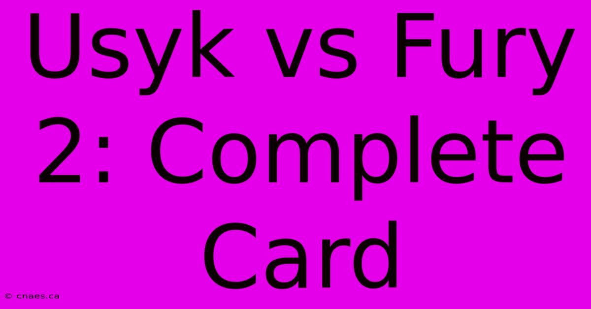 Usyk Vs Fury 2: Complete Card