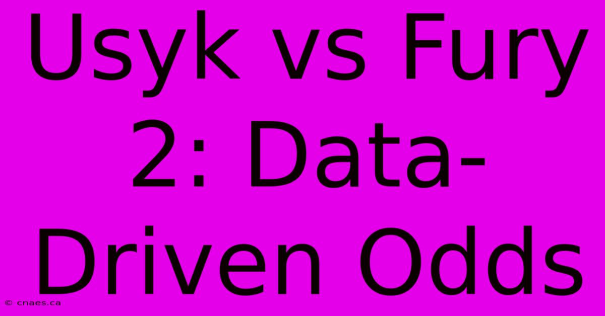 Usyk Vs Fury 2: Data-Driven Odds