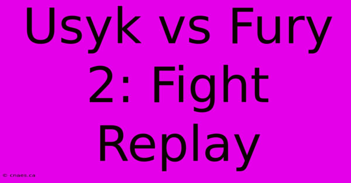 Usyk Vs Fury 2: Fight Replay