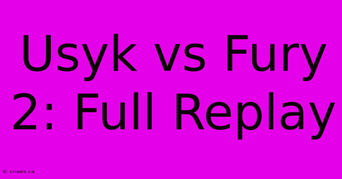 Usyk Vs Fury 2: Full Replay