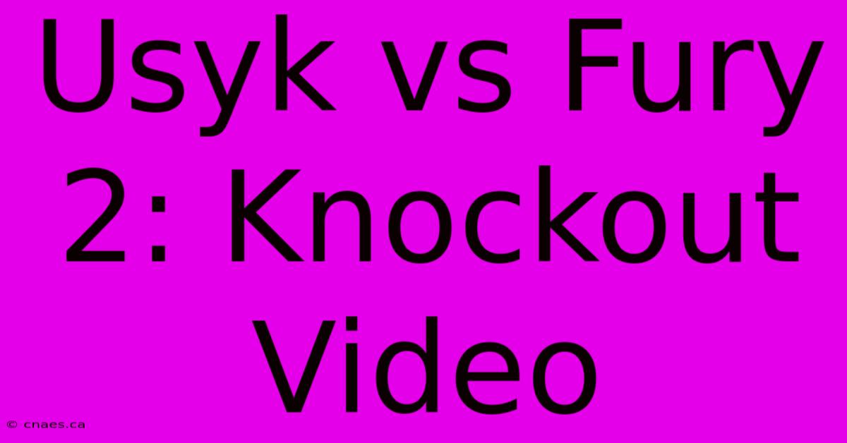 Usyk Vs Fury 2: Knockout Video