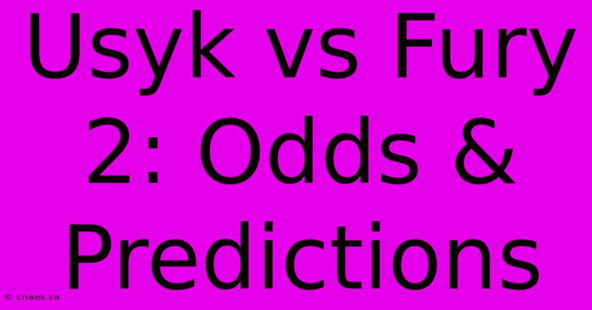 Usyk Vs Fury 2: Odds & Predictions