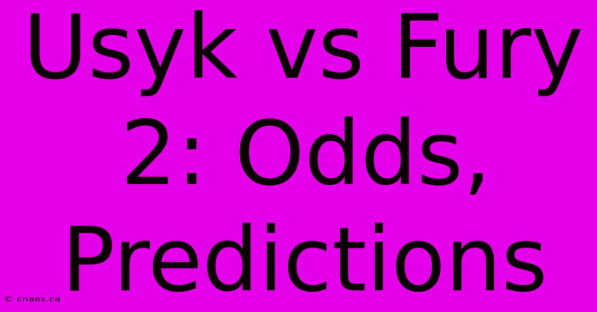 Usyk Vs Fury 2: Odds, Predictions