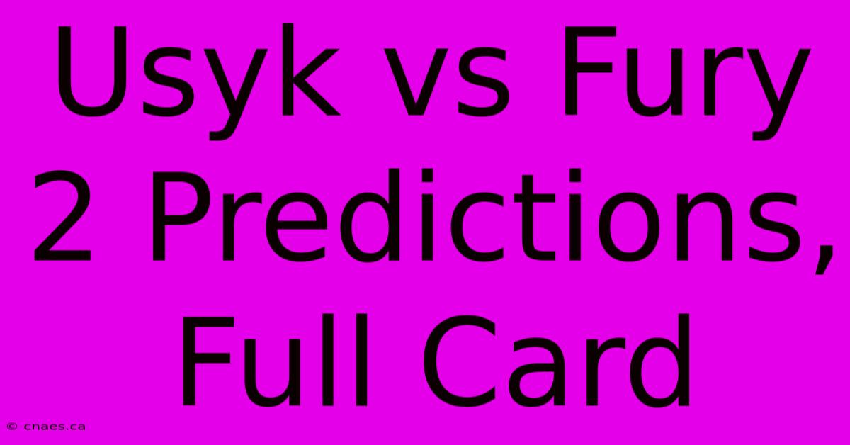 Usyk Vs Fury 2 Predictions, Full Card