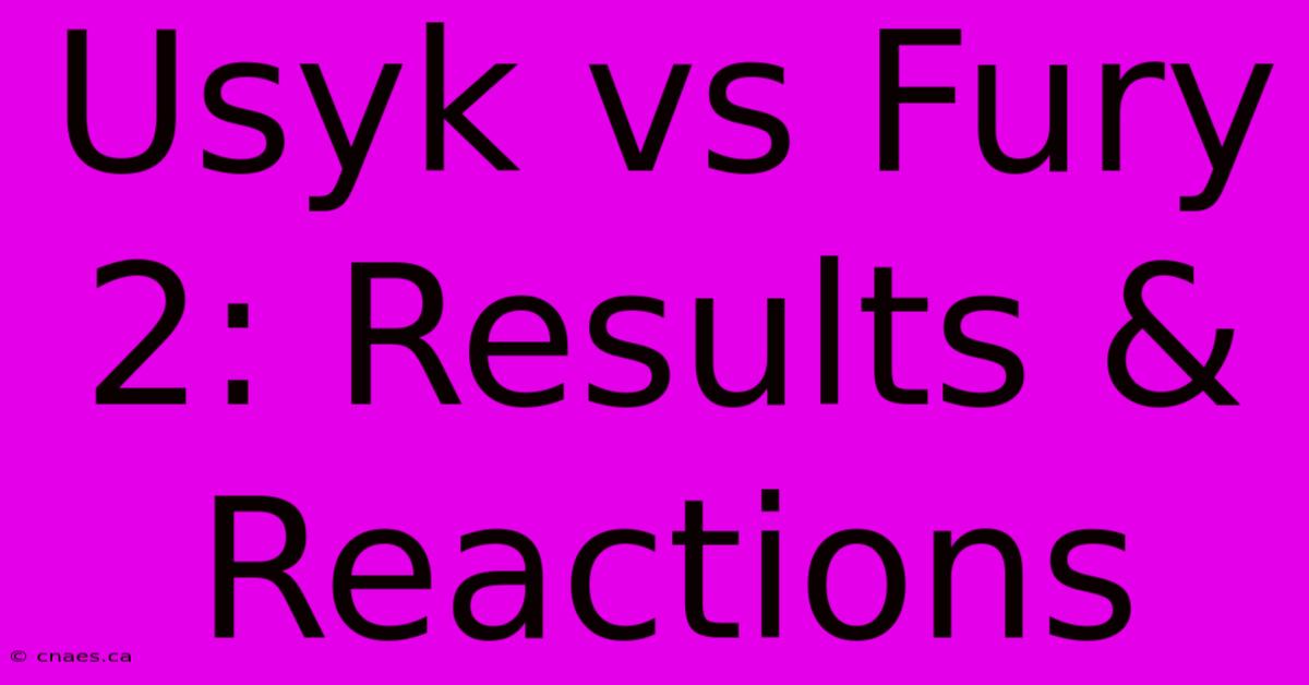 Usyk Vs Fury 2: Results & Reactions