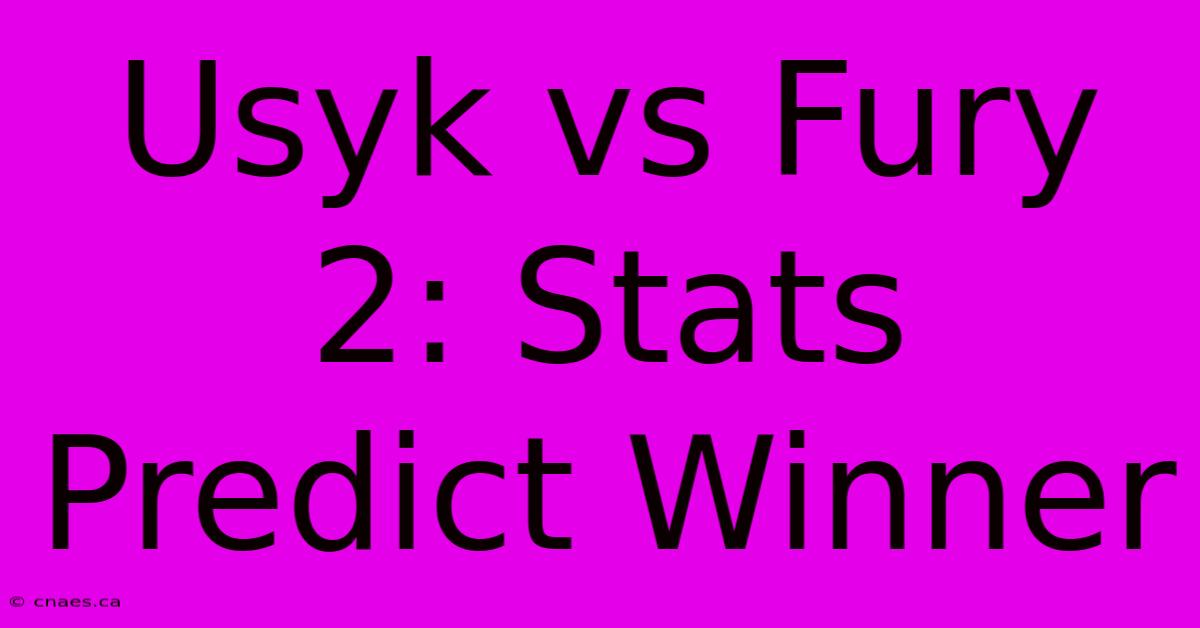 Usyk Vs Fury 2: Stats Predict Winner