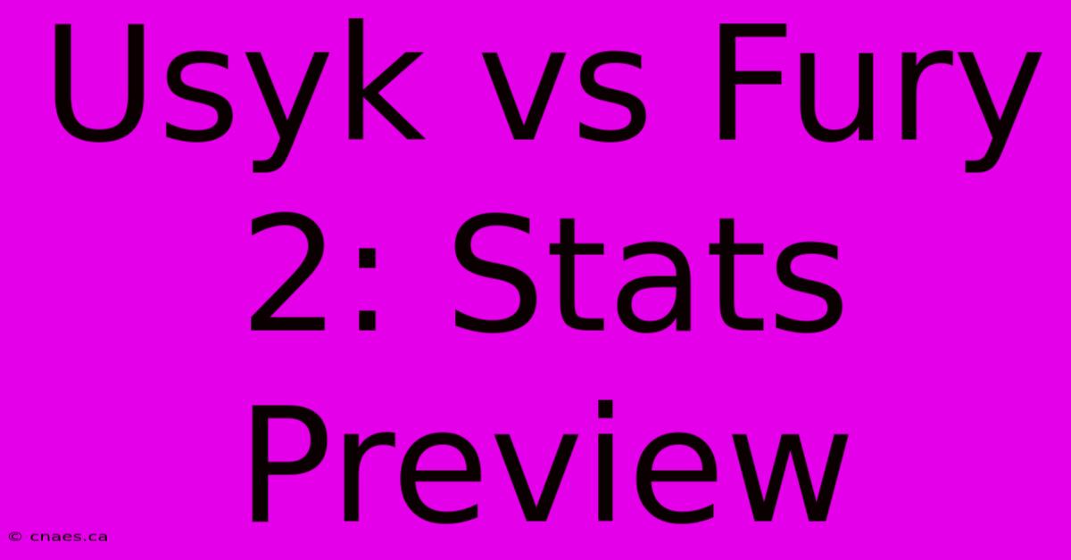 Usyk Vs Fury 2: Stats Preview