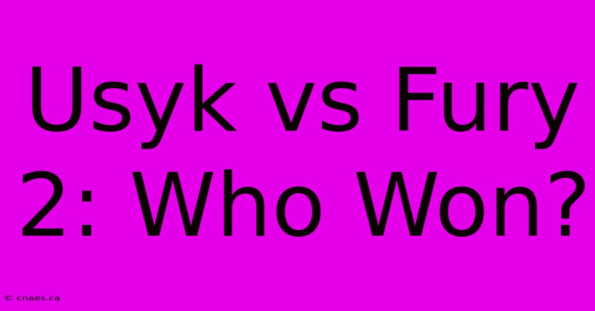 Usyk Vs Fury 2: Who Won?