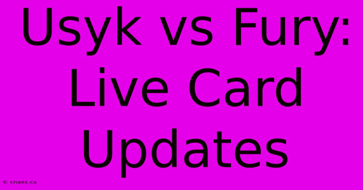 Usyk Vs Fury: Live Card Updates